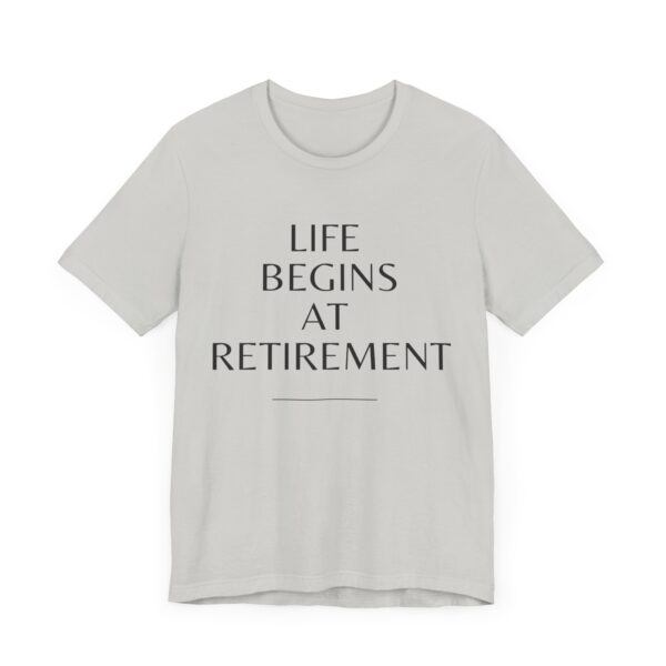 "Life Begins At Retirement" - Inspiration Quote T-Shirt For Men & Women - Image 19