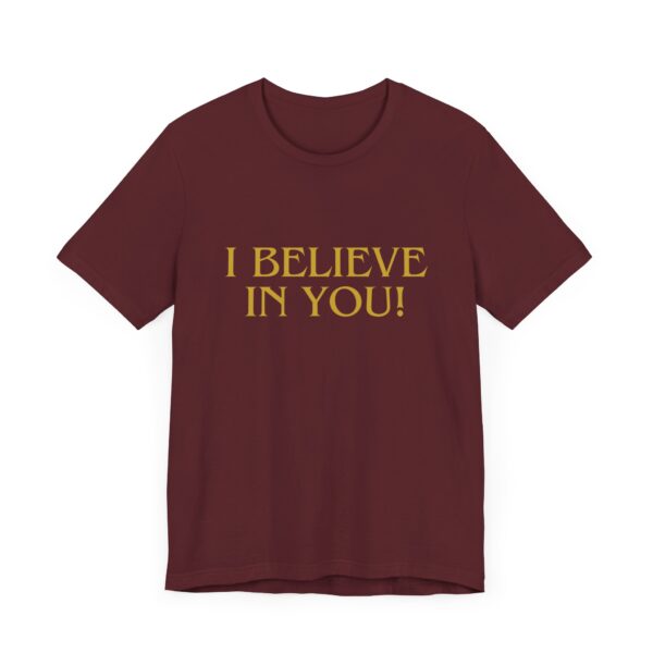 "I Believe In You" Inspirational Quote T-Shirt For Men & Women - Image 31