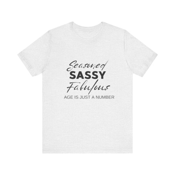 "Seasoned Sassy Fabulous Age Is Just A Number" Inspirational Quote T-Shirt For Men & Women - Image 5