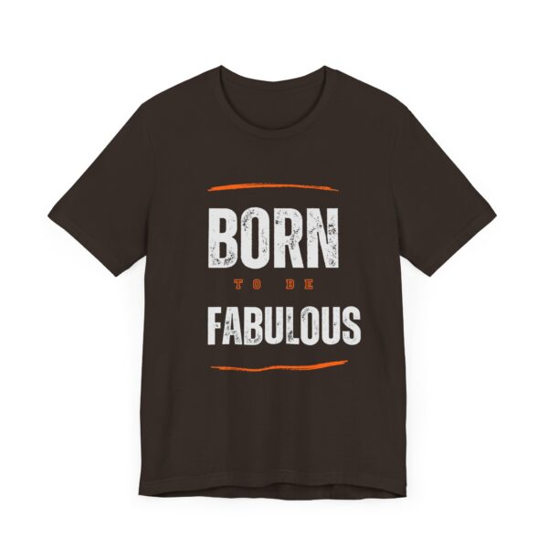 "Born To Be Fabulous" Inspirational Motivational Quote T-Shirt For Men & Women - Image 3
