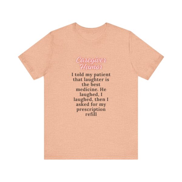 "I Told My Patient That Laughter Is The Best Medicine" Inspirational Funny Quote T-Shirt For Men & Women - Image 17