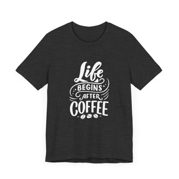 "Life Begins after Coffee" Coffee lover T-Shirt For Men & Women - Image 23