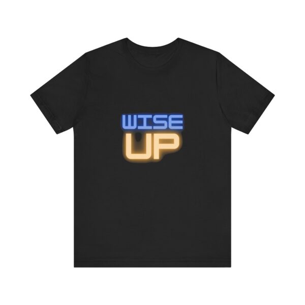 "Wise Up" Inspirational Quote T-Shirt For Men & Women - Image 5