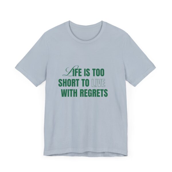 "Life Is Too Short To Live With Regrets" Motivational Inspirational Quote T-Shirt For Men & Women - Image 27