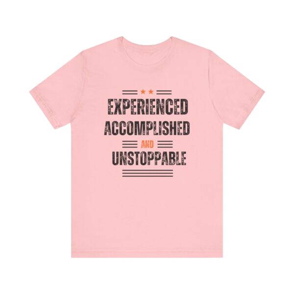 "Experienced Accomplished And Unstoppable" Inspirational Quote T-Shirt For Men & Women - Image 29