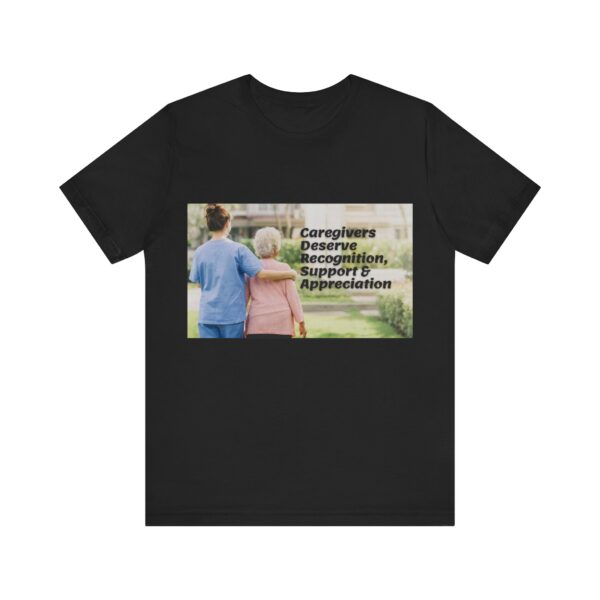 "Caregivers Deserve Recognition, Support & Appreciation" Inspirational Quote T-Shirt For Men & Women - Image 9