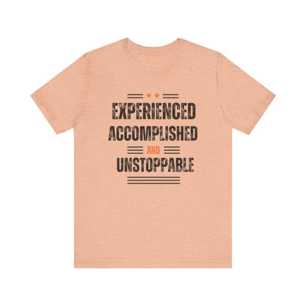 "Experienced Accomplished And Unstoppable" Inspirational Quote T-Shirt For Men & Women - Image 17