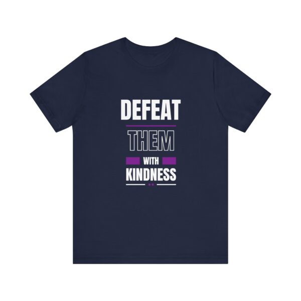 "Defeat Them With Kindness" Inspirational Quote T-Shirt For Men & Women - Image 25
