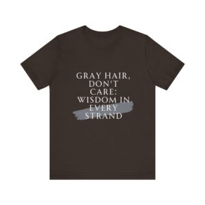 "Gray Hair Don't Care: Wisdom In Every Strand" Inspirational Quote T-Shirt For Men & Women