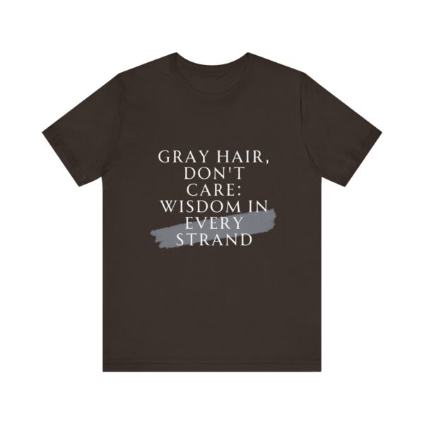 "Gray Hair Don't Care: Wisdom In Every Strand" Inspirational Quote T-Shirt For Men & Women