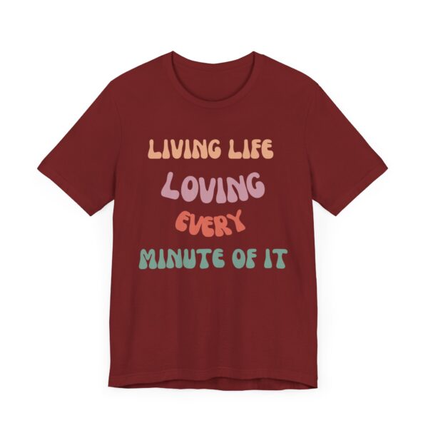"Living Life Loving Every Minute of It" - Inspiration Motivational Quote T-Shirt For Men & Women - Image 31