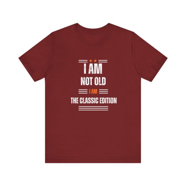 "I Am Not Old I Am The Classic Edition" Inspirational Quote T-Shirt For Men & Women - Image 33
