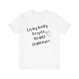 "Living Boldly Despite Health Challenges" Inspirational Motivational Quote T-Shirt For Men & Women