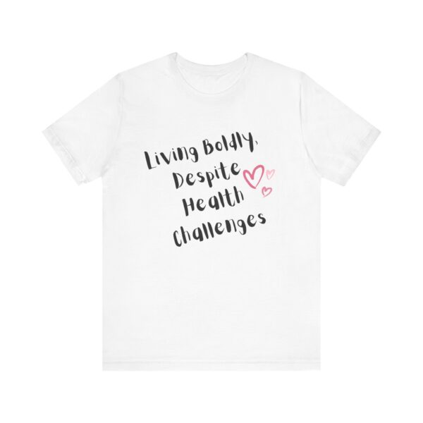 "Living Boldly Despite Health Challenges" Inspirational Motivational Quote T-Shirt For Men & Women