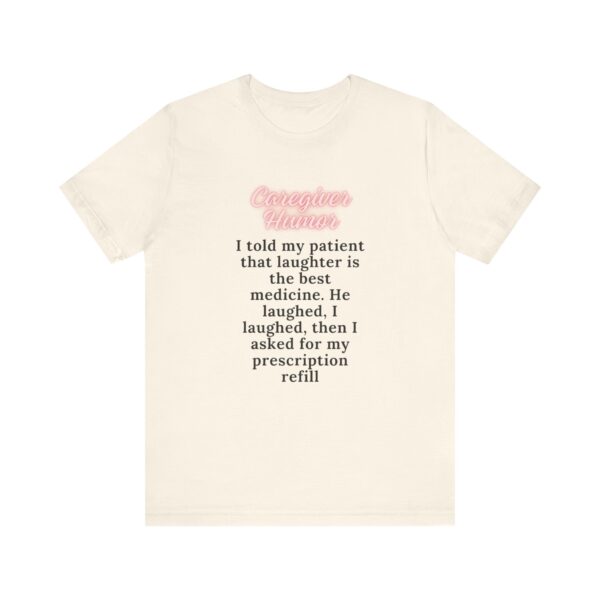 "I Told My Patient That Laughter Is The Best Medicine" Inspirational Funny Quote T-Shirt For Men & Women - Image 9