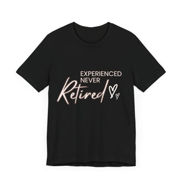 "Experienced Never Retired" Inspirational Quote T-Shirt For Men & Women - Image 7