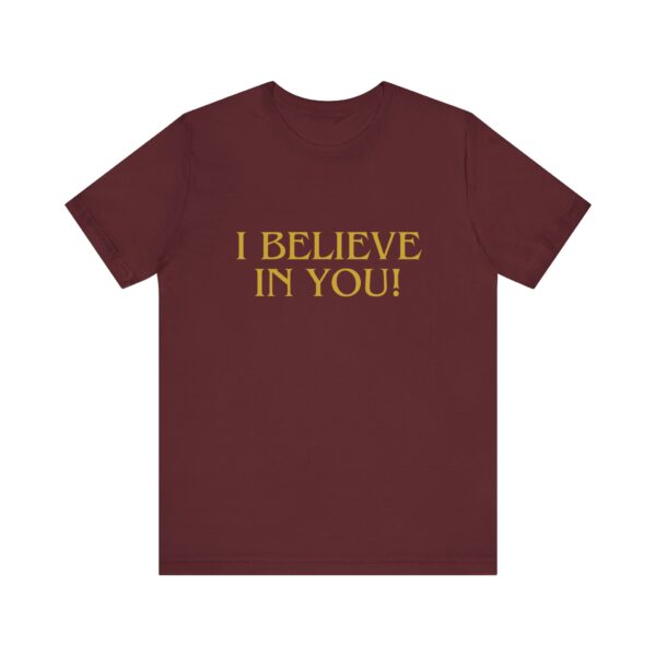 "I Believe In You" Inspirational Quote T-Shirt For Men & Women - Image 29