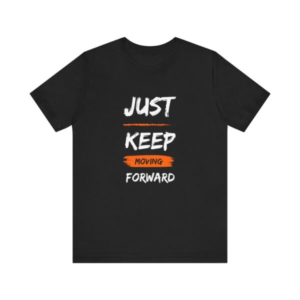 "Just Keep Moving Forward" Inspirational Motivational Quote T-Shirt For Men & Women - Image 5