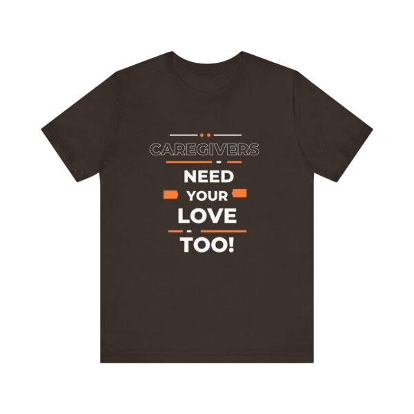 "Caregivers Need Your Love Too" Inspirational Quote T-Shirt For Men & Women