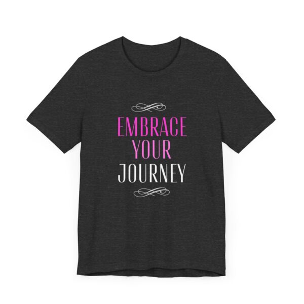 "Embrace Your Journey" Motivational Inspirational Quote T-Shirt For Men & Women - Image 23