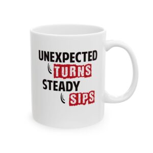 Unexpected turns steady sips - 11oz Ceramic Mug