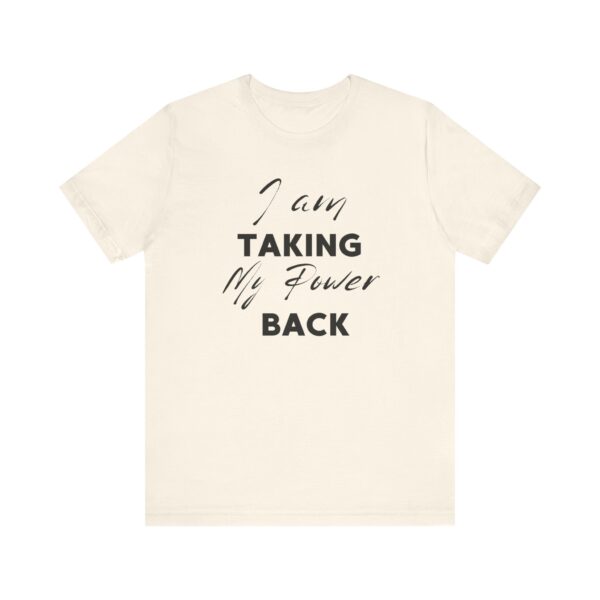 "I Am Taking My Power Back" Inspirational Quote T-Shirt For Men & Women - Image 9