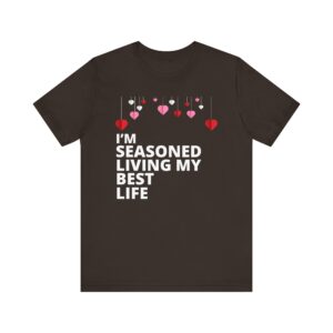 "I'm Seasoned Living My Best Life" Inspirational Quote T-shirt For Men & Women