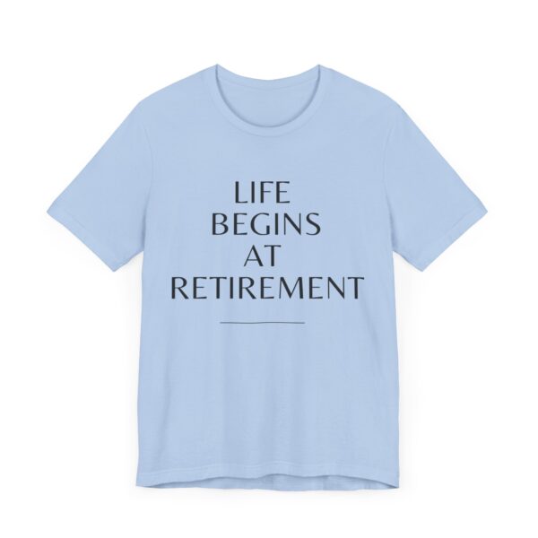 "Life Begins At Retirement" - Inspiration Quote T-Shirt For Men & Women - Image 27