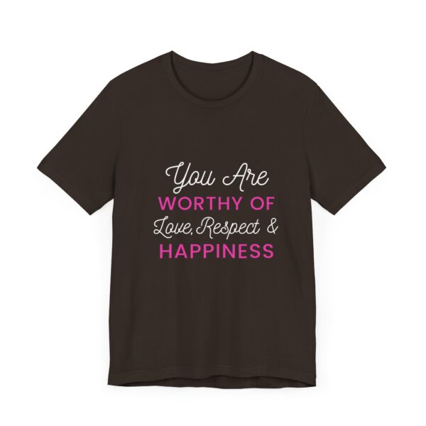 "You Are Worthy Of Love Respect & Happiness" Inspirational Motivational Love Quote T-Shirt For Men & Women - Image 3