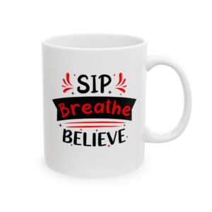 Sip Breathe Believe - 11oz Ceramic Mug