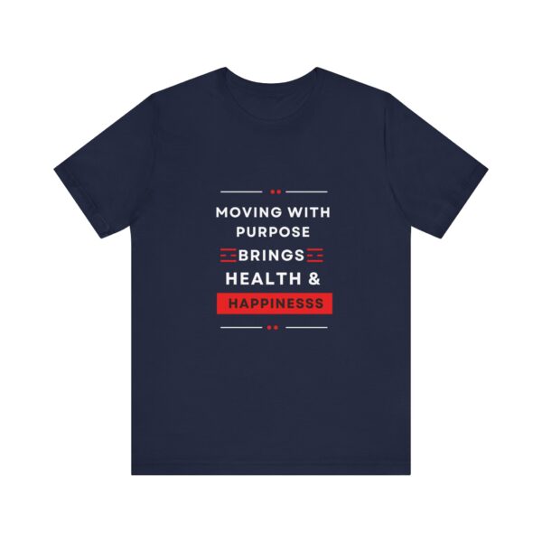 "Moving With Purpose Bring Health And Happiness" Motivational Inspirational Happiness Quote T-Shirt For Men & Women - Image 25