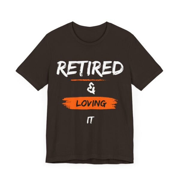"Retired & Loving It" - Inspiration Motivational Quote T-Shirt For Men & Women - Image 3