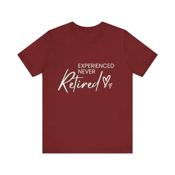 "Experienced Never Retired" Inspirational Quote T-Shirt For Men & Women - Image 33