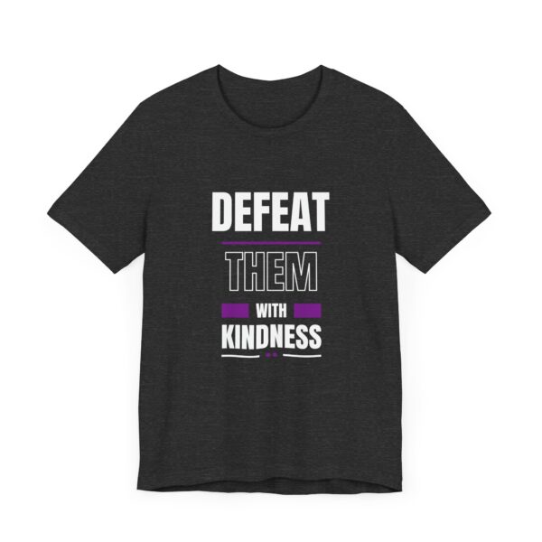 "Defeat Them With Kindness" Inspirational Quote T-Shirt For Men & Women - Image 23