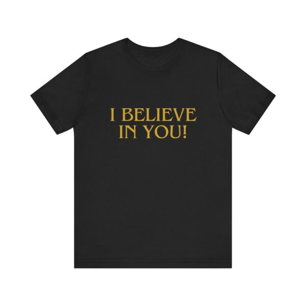 "I Believe In You" Inspirational Quote T-Shirt For Men & Women - Image 5