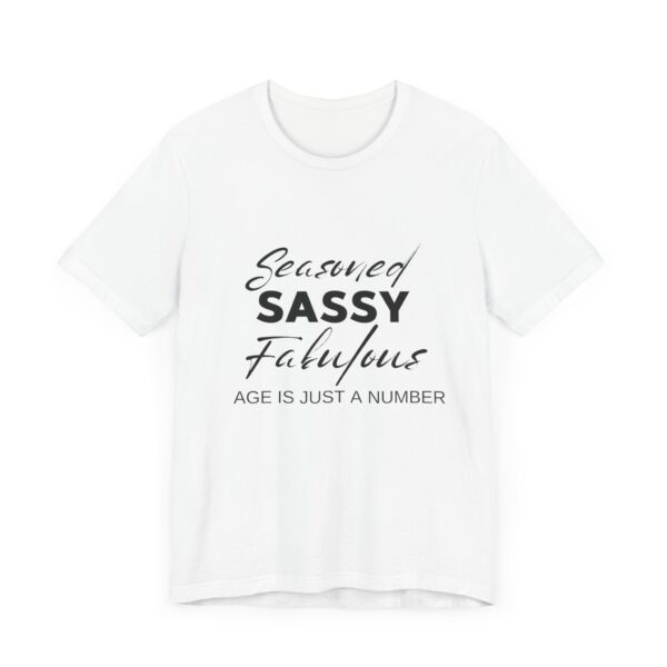 "Seasoned Sassy Fabulous Age Is Just A Number" Inspirational Quote T-Shirt For Men & Women - Image 3