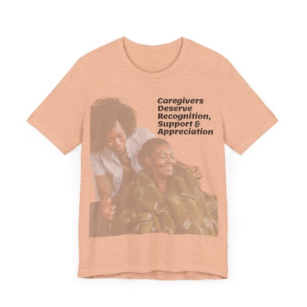 "Caregivers Deserve Recognition, Support & Appreciation" Motivational Inspirational Quote T-Shirt For Men & Women - Image 19