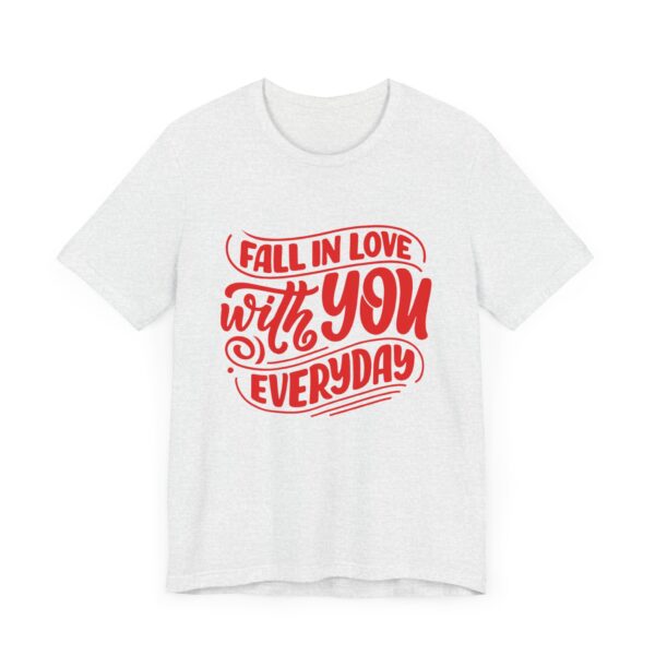 "Fall In Love With You Everyday" Romantic Quote T-Shirt For Men & Women - Image 7