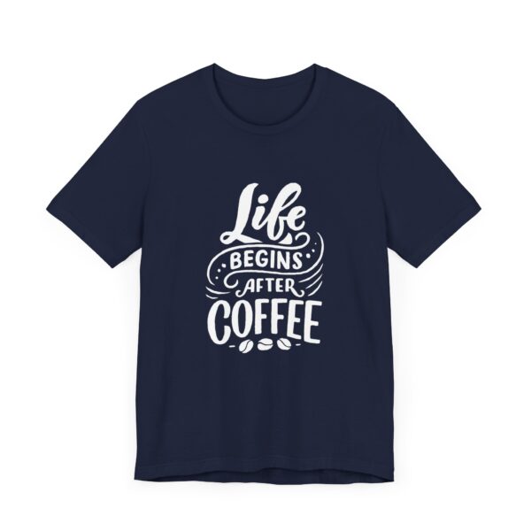 "Life Begins after Coffee" Coffee lover T-Shirt For Men & Women - Image 27
