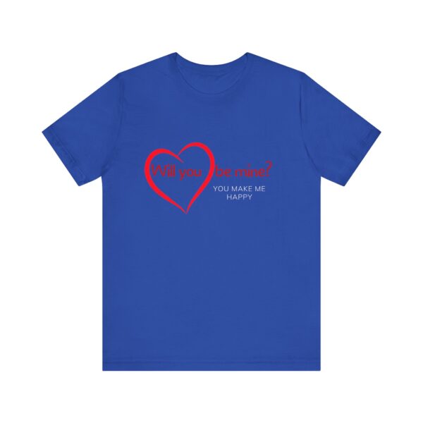 "Will You Be Mine? You Make Me Happy" Inspirational Quote T-Shirt For Men & Women - Image 17