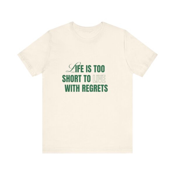 "Life Is Too Short To Live With Regrets" Motivational Inspirational Quote T-Shirt For Men & Women - Image 9