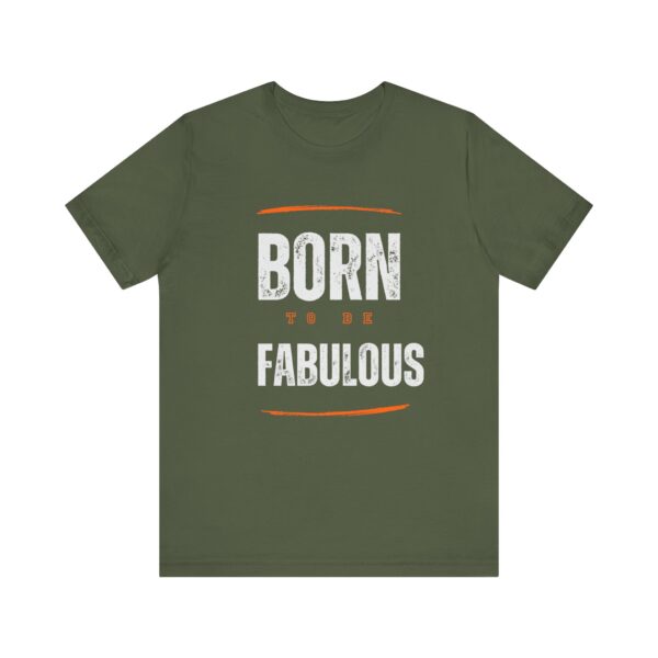 "Born To Be Fabulous" Inspirational Motivational Quote T-Shirt For Men & Women - Image 13