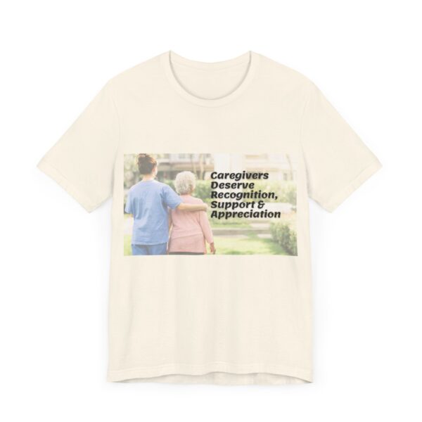 "Caregivers Deserve Recognition, Support & Appreciation" Inspirational Quote T-Shirt For Men & Women - Image 15