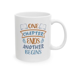 One chapter End, Another Begins  - 11oz Ceramic Mug