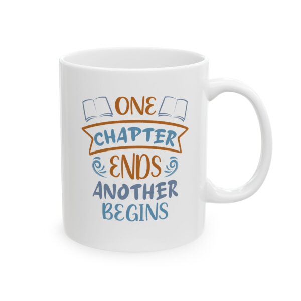 One chapter End, Another Begins  - 11oz Ceramic Mug