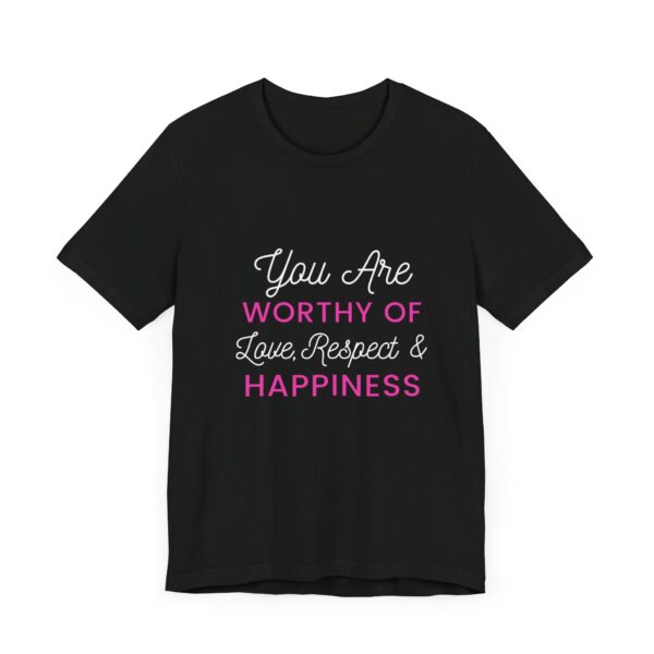 "You Are Worthy Of Love Respect & Happiness" Inspirational Motivational Love Quote T-Shirt For Men & Women - Image 7