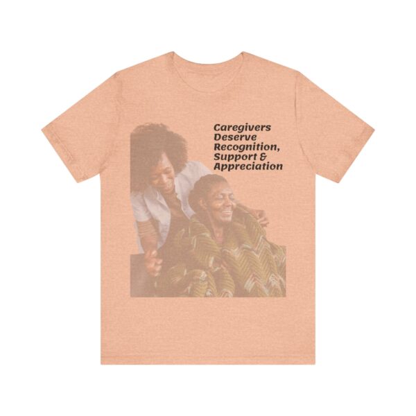 "Caregivers Deserve Recognition, Support & Appreciation" Motivational Inspirational Quote T-Shirt For Men & Women - Image 17