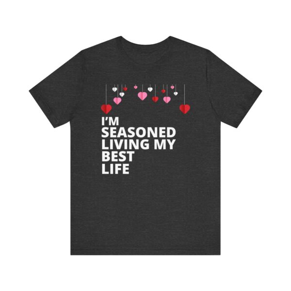 "I'm Seasoned Living My Best Life" Inspirational Quote T-shirt For Men & Women - Image 21