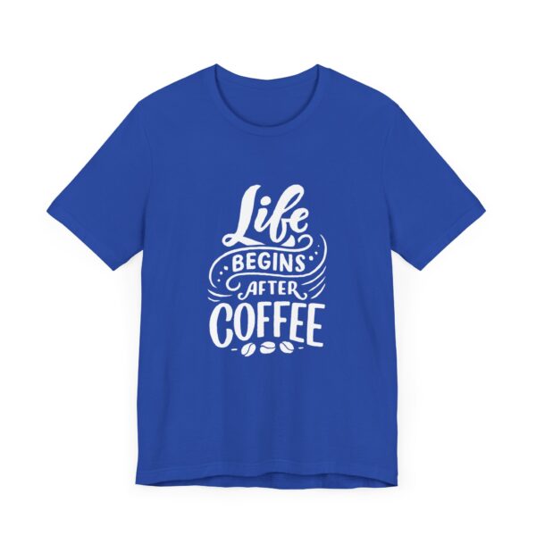 "Life Begins after Coffee" Coffee lover T-Shirt For Men & Women - Image 19
