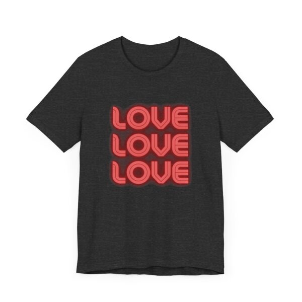 "Love Love Love" Inspirational Quote T-Shirt For Men & Women - Image 23
